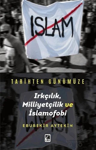 Tarihten Günümüze Irkçılık, Milliyetçilik ve İslamofobi – Ebubekir Aytekin – Çıra Yayınları kitap kapağı