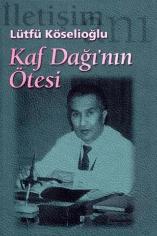 Kaf Dağı'nın Ötesi – Lütfü Köselioğlu – İletişim Yayınevi kitap kapağı