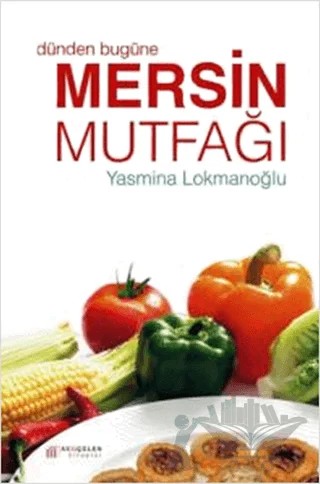 Dünden Bugüne Mersin Mutfağı – Yasmina Lokmanoğlu – Akıl Çelen Kitaplar kitap kapağı
