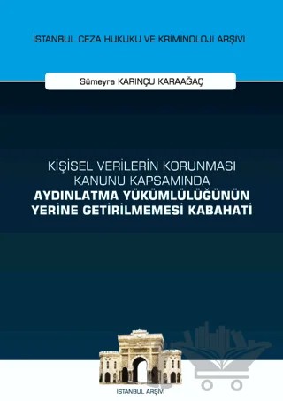 Kişisel Verilerin Korunması Kanunu Kapsamında Aydınlatma Yükümlülüğünün Yerine Getirilmemesi Kabahati İstanbul Ceza Hukuku ve Kriminoloji Arşivi Yayın No: 53 – Sümeyra Karınçu Karaağaç – On İki Levha Yayınları kitap kapağı