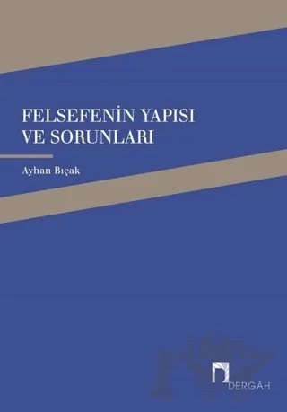Felsefenin Yapısı ve Sorunları – Ayhan Bıçak – Dergah Yayınları kitap kapağı