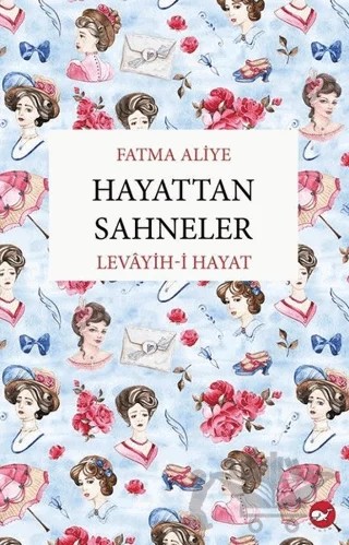 Hayattan Sahneler – Fatma Aliye Topuz – Beyaz Balina Yayınları kitap kapağı