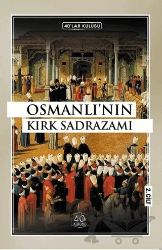 Osmanlı'nın Kırk Sadrazamı (2. Cilt) – Kolektif – 40’lar Kulübü Yayınevi kitap kapağı