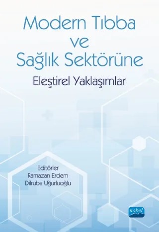 Modern Tıbba ve Sağlık Sektörüne Eleştirel Yaklaşımlar – Ahmet Alkan, Arzu Yiğit, Aslı Metin, Aynur Toraman, Dilruba Uğurluoğlu, Dolunay Özlem Kilit, Durmuş Gökkaya, Elif Kaya, Erdal Eke, Funda Yıldırım Baş, İbrahim Hüseyin Cansever, İzzet Erdem, Kevser Sezer Korucu, Kübra Ağırkaya, Merve Kişi, Muazez Demir, Mustafa Zeybek, Necla Yılmaz, Nezihe Tüfekçi – Nobel Akademik Yayıncılık kitap kapağı