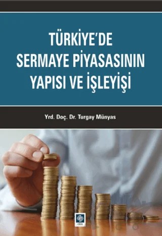 Türkiye'de Sermaye Piyasasının Yapısı ve İşleyişi – Turgay Münyas – Ekin Basım Yayın kitap kapağı