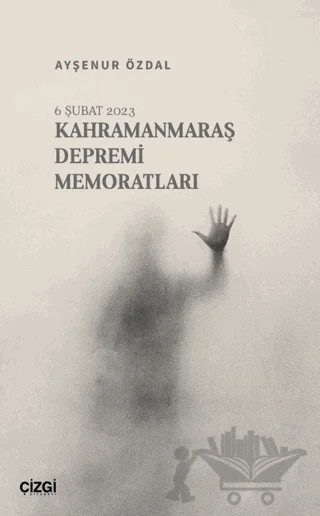 Kahramanmaraş Depremi Memoratları – Ayşenur Özdal – Çizgi Kitabevi Yayınları kitap kapağı