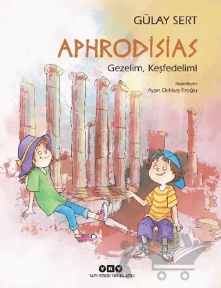 Aphrodisias - Gezelim, Keşfedelim! – Gülay Sert – Yapı Kredi Yayınları kitap kapağı