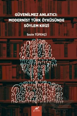 Güvenilmez Anlatıcı: Modernist Türk Öyküsünde Söylem Krizi – Sezin Tüfekçi – Paradigma Akademi Yayınları kitap kapağı