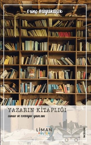 Yazarın Kitaplığı - Sanat ve Edebiyat Yazıları – Erinç Büyükaşık – Liman Yayınevi kitap kapağı