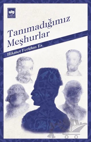 Tanımadığımız Meşhurlar – Hikmet Feridun Es – Ötüken Neşriyat kitap kapağı