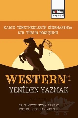 Western’i Yeniden Yazmak – Sümeyye Okyay Ararat, Neslihan Yücesoy – Eğitim Yayınevi - Bilimsel Eserler kitap kapağı
