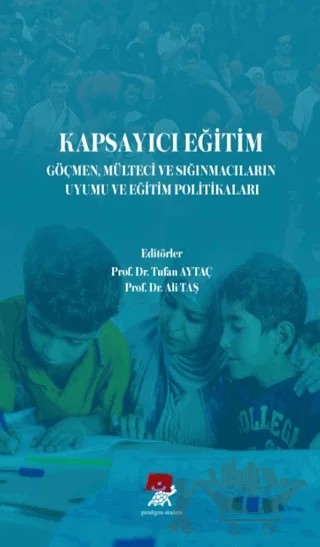 Kapsayıcı Eğitim Göçmen Mülteci ve Sığınmacıların Uyumu ve Eğitim Politikaları – Tufan AYTAÇ, Ali Taş – Paradigma Akademi Yayınları kitap kapağı