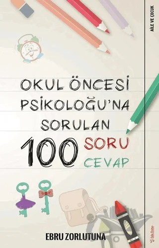 Okul Öncesi Psikoloğu’na Sorulan 100 Soru 100 Cevap – Ebru Zorlutuna – Sola Unitas kitap kapağı