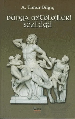 Dünya Mitolojileri Sözlüğü – A. Timur Bilgiç – Barış Kitap kitap kapağı