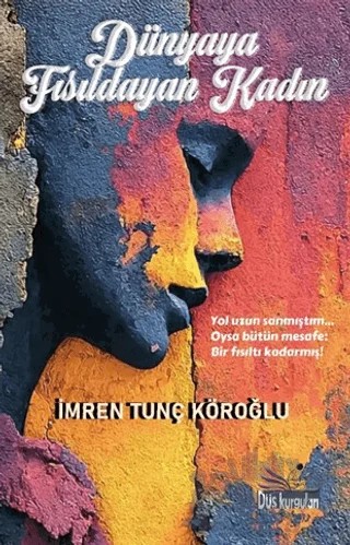 Dünyaya Fısıldayan Kadın – İmren Tunç Köroğlu – Düş Kurguları Yayıncılık kitap kapağı