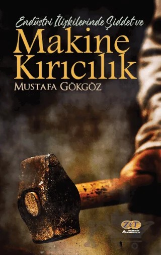 Endüstri İlişkilerinde Şiddet ve Makine Kırıcılık – Mustafa Gökgöz – Zet Yayınları kitap kapağı