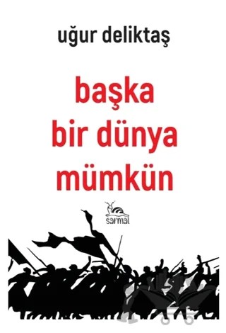 Başka Bir Dünya Mümkün – Uğur Deliktaş – Sarmal Kitabevi kitap kapağı