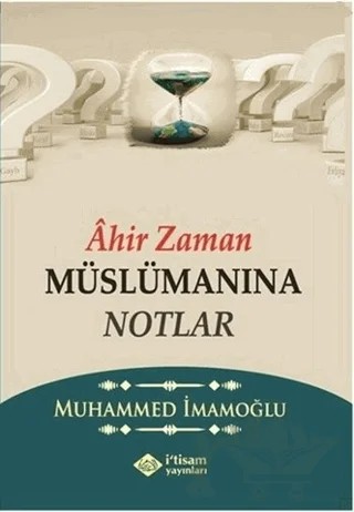 Ahir Zaman Müslümanına Notlar – Muhammed İmamoğlu – İtisam Yayınları kitap kapağı