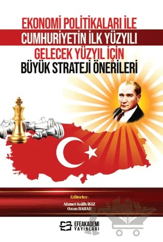 Ekonomi Politikaları ile Cumhuriyetin İlk Yüzyılı Gelecek Yüzyıl İçin Büyük Strateji Önerileri – Ozan Bahar, Ahmet Salih İkiz – Efe Akademi Yayınları kitap kapağı