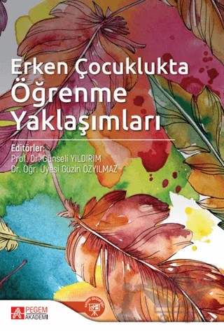 Erken Çocuklukta Öğrenme Yaklaşımları – Zekavet Kabasakal, Tarık Totan, Yağmur Soylu, Güzin Özyılmaz, Sibel Karabekmez, Perihan Tuğba Şeker, Funda Aksu, İlke Evin Gencel – Pegem Akademi Yayıncılık kitap kapağı
