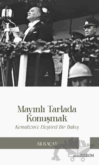 Mayınlı Tarlada Konuşmak Kemalizm’e Eleştirel Bakış – Ali Kaçar – Genç Birikim Yayınları kitap kapağı