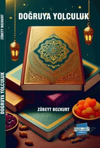 Doğruya Yolculuk – Zübeyt Bozkurt – Kalem Lügat Yayıncılık kitap kapağı