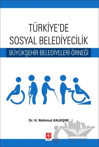 Türkiyede Sosyal Belediyecilik Büyükşehir Belediyeleri Örneği – H. Mahmut Kalkışım – Ekin Basım Yayın kitap kapağı
