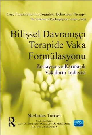 BİLİŞSEL DAVRANIŞÇI TERAPİDE VAKA FORMÜLASYONU - Zorlayıcı ve Karmaşık Vakaların Tedavisi - CASE FORMULATION IN COGNITIVE BEHAVIOUR THERAPY - The treatment of challenging andcomplex cases – Nicholas TARRIER, TaylorandFrancis – Nobel Akademik Yayıncılık kitap kapağı