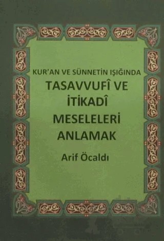 Kur'an ve Sünnetin Işığında Tasavvufi ve İtikadi Meseleleri Anlamak – Arif Öcaldı – Hisar Yayınevi kitap kapağı