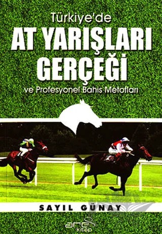 Türkiye’de At Yarışları Gerçeği ve Profesyonel Bahis Metotları – Sayıl Günay – Ares Yayınları kitap kapağı