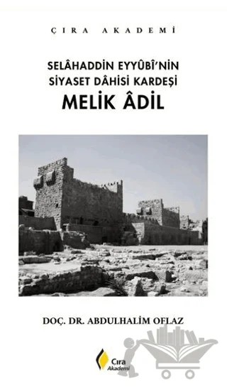 Selahaddin Eyyubi’nin Siyaset Dahisi Kardeşi Melik Adil – Abdulhalim Oflaz – Çıra Yayınları kitap kapağı