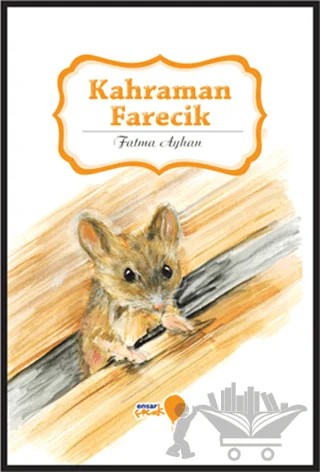Kahraman Farecik – Fatma Ayhan – Ensar Neşriyat kitap kapağı