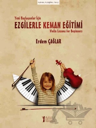 Yeni Başlayanlar İçin Ezgilerle Keman Eğitimi – Erdem Çağlar – Müzik Eğitimi Yayınları kitap kapağı