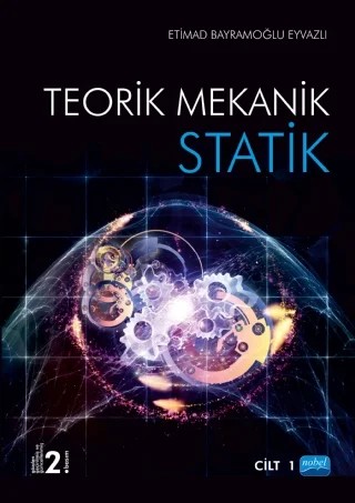Teorik Mekanik - STATİK / Cilt -1 – Etimad Bayramoğlu Eyvazlı – Nobel Akademik Yayıncılık kitap kapağı