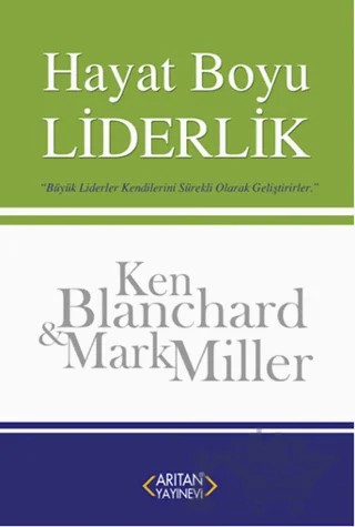 Hayat Boyu Liderlik – Ken Blanchard, Mark Miller – Arıtan Yayınevi kitap kapağı
