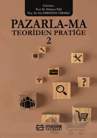 Pazarla-ma Teoriden Pratiğe 2 – Mehmet Baş, İnci Erdoğan Tarakçı – Efe Akademi Yayınları kitap kapağı