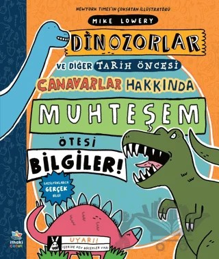 Dinozorlar ve Diğer Tarih Öncesi Canavarlar Hakkında Muhteşem Ötesi Bilgiler! – Mike Lowery – İthaki Çocuk Yayınları kitap kapağı