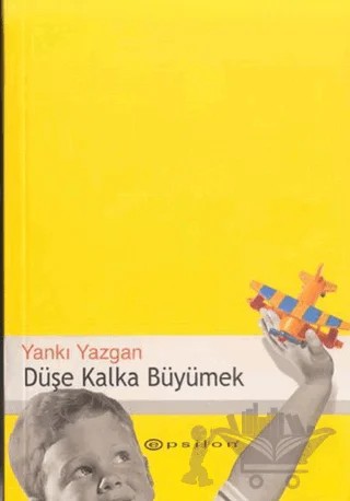 Düşe Kalka Büyümek Çocuklu Hayat İçin Yazılar 1 – Yankı Yazgan – Epsilon Yayınevi kitap kapağı