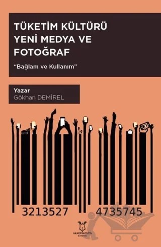 Tüketim Kültürü Yeni Medya ve Fotoğraf – Gökhan Demirel – Akademisyen Kitabevi kitap kapağı