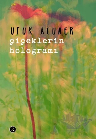 Çiçeklerin Hologramı – Ufuk Acuner – Kafe Kültür Yayıncılık kitap kapağı