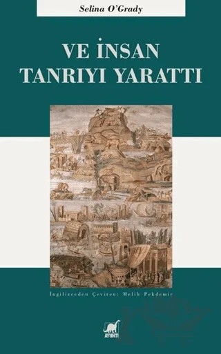 Ve İnsan Tanrıyı Yarattı – Selina O'Grady – Ayrıntı Yayınları kitap kapağı