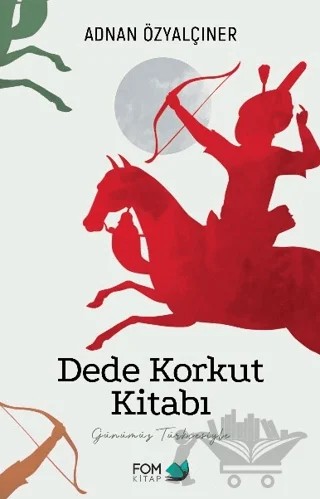 Dede Korkut Kitabı – Adnan Özyalçıner – FOM Kitap kitap kapağı