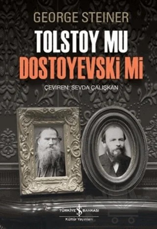 Tolstoy Mu Dostoyevski Mi – George Steiner – İş Bankası Kültür Yayınları kitap kapağı