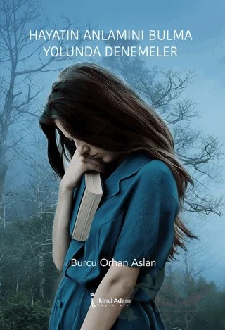 Hayatın Anlamını Bulma Yo-lunda Denemeler – Burcu Orhan Aslan – İkinci Adam Yayınları kitap kapağı