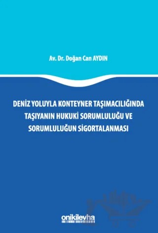 Deniz Yoluyla Konteyner Taşımacılığında Taşıyanın Hukuki Sorumluluğu ve Sorumluluğun Sigortalanması – Doğan Can Aydın – On İki Levha Yayınları kitap kapağı