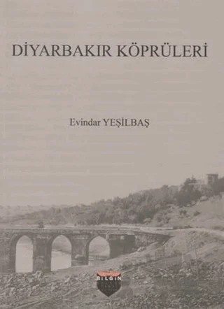 Diyarbakır Köprüleri – Evindar Yeşilbaş – Bilgin Kültür Sanat Yayınları kitap kapağı
