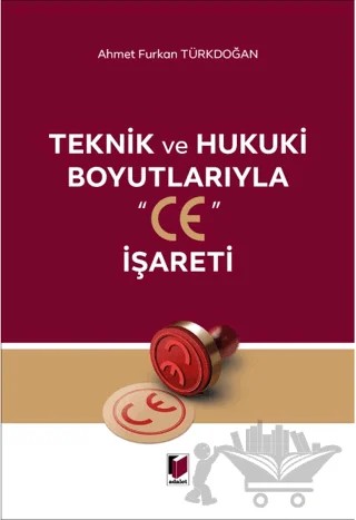 Teknik ve Hukuki Boyutlarıyla "CE" İşareti – Ahmet Furkan Türkdoğan – Adalet Yayınevi kitap kapağı
