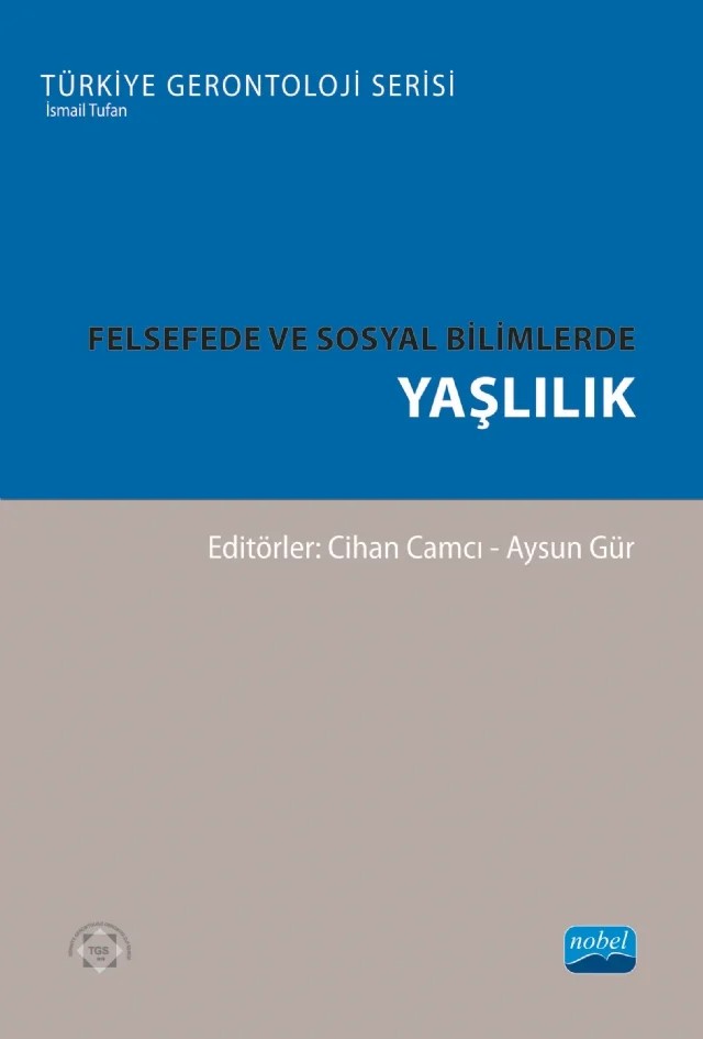 Felsefede ve Sosyal Bilimlerde Yaşlılık – Aysun Gür, Berna Akyüz Sizgen, Betül Tansel, Cihan Camcı, Ece Sağel-Çetiner, Erdem Çiftçi, Gökhan Gürdal, Nergiz Gündel, Zeynep Zafer Esenyel – Nobel Akademik Yayıncılık kitap kapağı