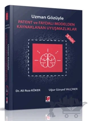 Uzman Gözüyle Patent ve Faydalı Modelden Kaynaklanan Uyuşmazlıklar – Ali Rıza Köker, Uğur Gürşad Yalçıner – Adalet Yayınevi kitap kapağı
