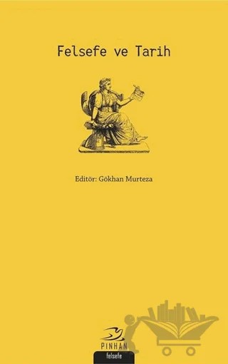Felsefe ve Tarih – E. Burak Şaman, Eylem Canaslan, Funda Günsoy, Gökhan Murteza, M. Ertan Kardeş, Sadık Türker – Pinhan Yayıncılık kitap kapağı